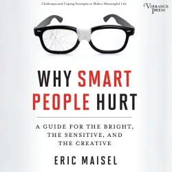 Cover - Eric Maisel - Why Smart People Hurt - A Guide for the Bright, the Sensitive, and the Creative