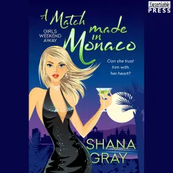 Cover - Shana Gray - Girls Weekend Away - Book 4 - A Match Made in Monaco