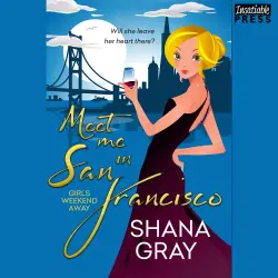 Cover - Shana Gray - Girls Weekend Away - Book 2 - Meet Me in San Francisco