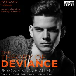 Cover - Rebecca Grace Allen - The Portland Rebels - Book 3 - The Theory of Deviance