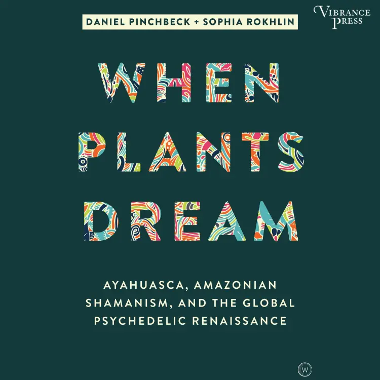 Cover von Daniel Pinchbeck - When Plants Dream - Ayahuasca, Amazonian Shamanism, and the Global Psychedelic Renaissance