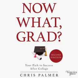 Cover - Chris Palmer - Now What, Grad? - Your Path to Success After College, Second Edition