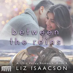Cover - Liz Isaacson - Gold Valley Romance - Book 4 - Between the Reins