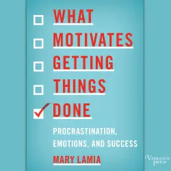 Cover - Mary Lamia - What Motivates Getting Things Done - Procrastination, Emotions, and Success