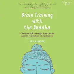 Cover - Eric Harrison - Brain Training with the Buddha - A Modern Path to Insight Based on the Ancient Foundations of Mindfulness