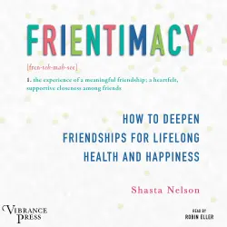 Cover - Shasta Nelson - Frientimacy - How to Deepen Friendships for Lifelong Health and Happiness