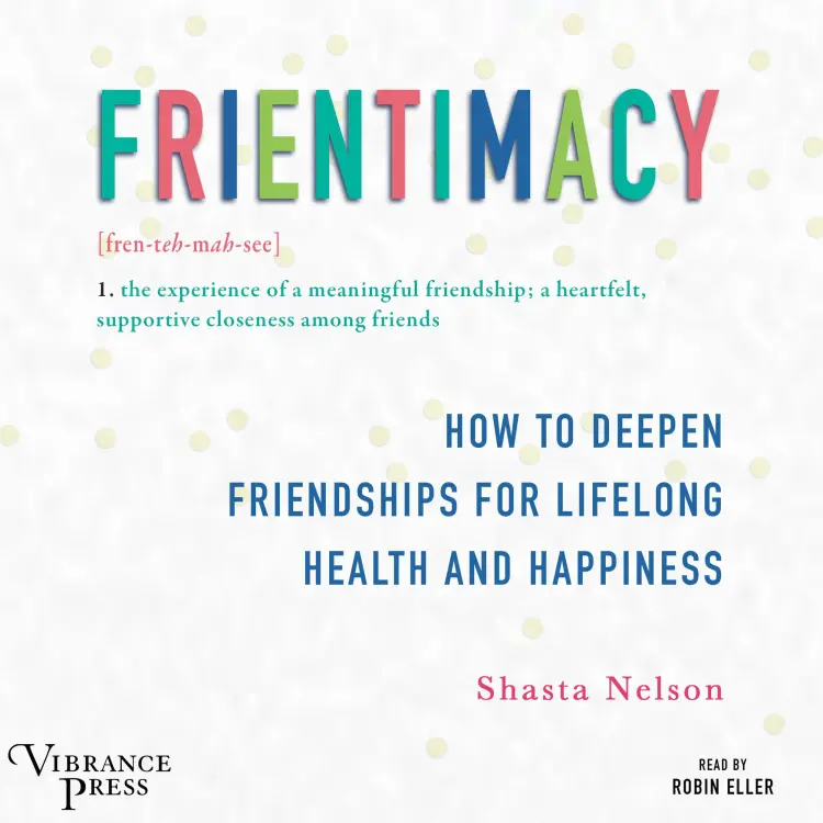 Cover von Shasta Nelson - Frientimacy - How to Deepen Friendships for Lifelong Health and Happiness