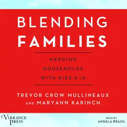 Cover - Trevor Crow Mullineaux - Blending Families - Merging Households with Kids 8-18