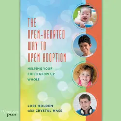 Cover - Lori Holden - The Open-Hearted Way to Open Adoption - Helping Your Child Grow Up Whole