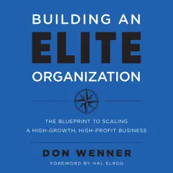 Cover - Don Wenner - Building an Elite Organization - The Blueprint to Scaling a High-Growth, High-Profit Business