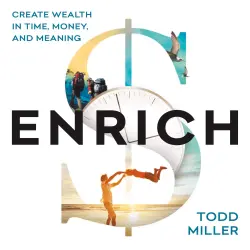 Cover - Todd Miller - ENRICH - Create Wealth in Time, Money, and Meaning