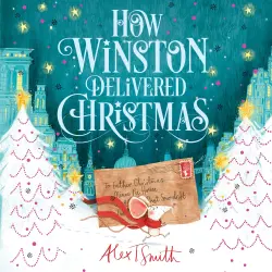 Cover - Alex T. Smith - How Winston Delivered Christmas - A Christmas Story in Twenty-Four-and-a-Half Chapters