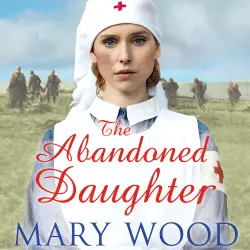 Cover - Mary Wood - The Girls Who Went To War - Book 2 - The Abandoned Daughter
