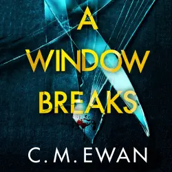 Cover - C. M. Ewan - A Window Breaks