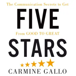 Cover - Carmine Gallo - Five Stars - The Communication Secrets to Get From Good to Great