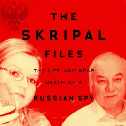 Cover - Mark Urban - The Skripal Files - The Only Book You Need to Read on the Salisbury Poisonings