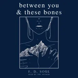 Cover - F. D. Soul - Between You and These Bones
