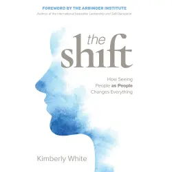 Cover - Kimberly White - The Shift - How Seeing People as People Changes Everything