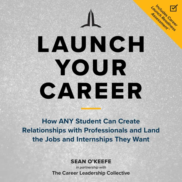 Cover von Sean O'Keefe - Launch Your Career - How ANY Student Can Create Relationships with Professionals and Land the Jobs and Internships They Want