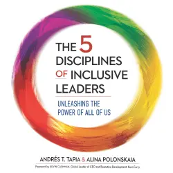 Cover - Andrés Tapia - The 5 Disciplines of Inclusive Leaders - Unleashing the Power of All of Us