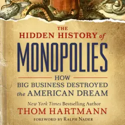 Cover - Thom Hartmann - The Hidden History of Monopolies - How Big Business Destroyed the American Dream
