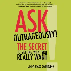 Cover - Linda Swindling - Ask Outrageously! - The Secret to Getting What You Really Want