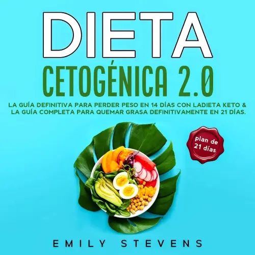 Cover - Emily Stevens - Dieta Cetogénica 2.0: La guía definitiva para perder peso en 14 días con la dieta keto & La guía completa para quemar grasa definitivamente en 21 días