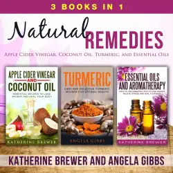Cover - Katherine Brewer - Natural Remedies, 3 Books in 1 - Apple Cider Vinegar, Coconut Oil, Turmeric, and Essential Oils