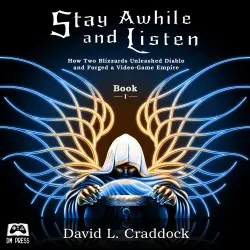 Cover - David L. Craddock - Stay Awhile and Listen - Book 1 - How Two Blizzards Unleashed Diablo and Forged a Video - Game Empire