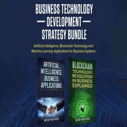 Cover - Bob Mather - Business Technology Development Strategy Bundle - Artificial Intelligence, Blockchain Technology and Machine Learning Applications for Business Systems