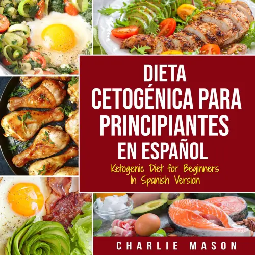 Cover - Charlie Mason - Dieta cetogénica para principiantes En Español/ Ketogenic Diet for Beginners In Spanish Version
