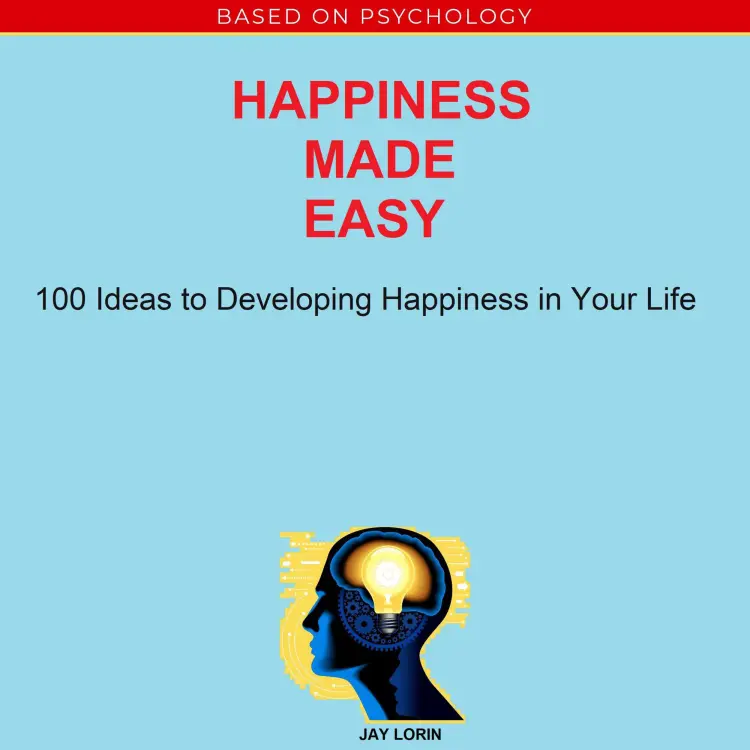 Cover von Jay Lorin - Happiness Made Easy - 100 Ideas to Developing Happiness in Your Life