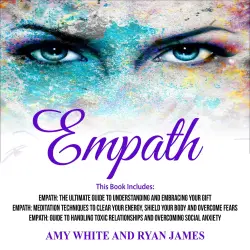 Cover - Amy White - Empath - 3 Manuscripts - The Ultimate Guide to Understanding and Embracing Your Gift, Meditation Techniques to Clear Your Energy, Guide to Handling Toxic Relationships