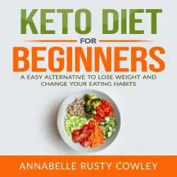 Cover - Annabelle Rusty Cowley - Keto Diet for Beginners - A Easy Alternative to Lose Weight and Change Your Eating Habits