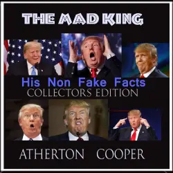 Cover - Atherton Cooper - The Mad King - His Non Fake Facts - Collectors Edition