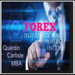 Cover - Quentin Carlisle - Forex - International Passive Income