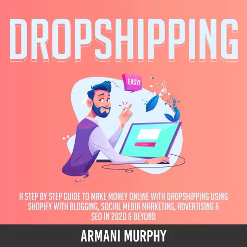 Cover von Armani Murphy - Dropshipping - A Step by Step Guide to Make Money Online With Dropshipping Using Shopify With Blogging, Social Media Marketing, Advertising & SEO in 2020 & Beyond