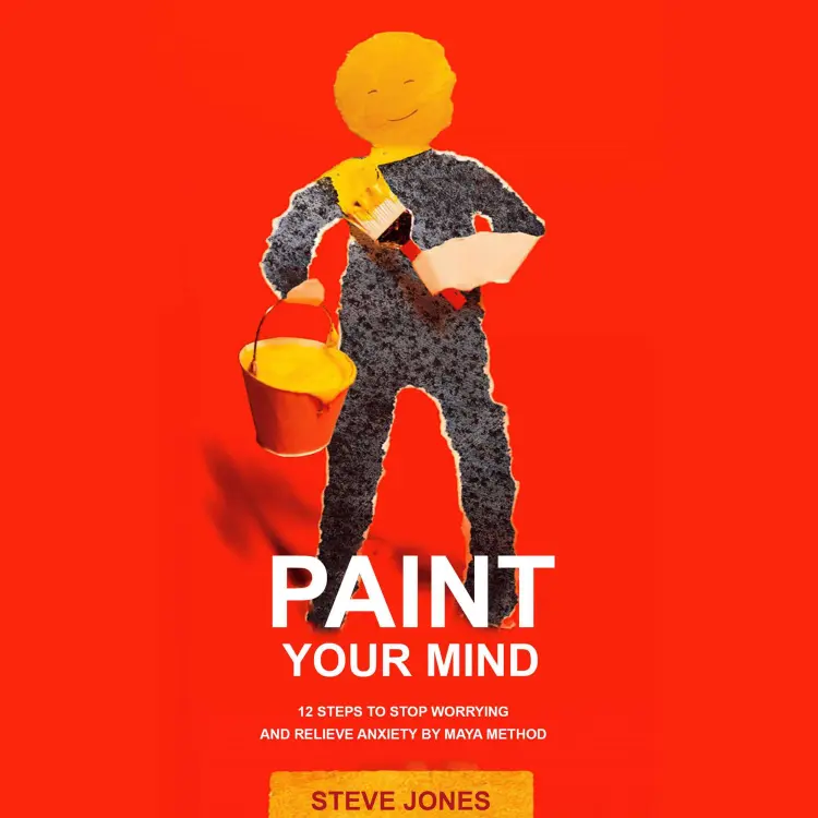 Cover von Steve Jones - PAINT YOUR MIND - 12 Steps to Stop Worrying and Relieve Anxiety by Maya Method