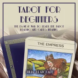 Cover - Julia Blanchard - Tarot for Beginners, The Easiest Way to Learn the Tarot Reading and Cards Meaning