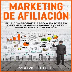 Cover - Mark Smith - Marketing De Afiliación - Guía Comprobada Paso a Paso Para Obtener Ingresos Pasivos Con El Marketing De Afiliación