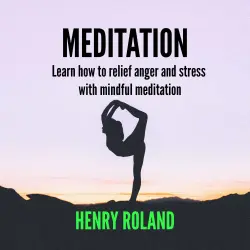 Cover - Henry Roland - MEDITATION - Learn how to relief anger and stress with mindful meditation