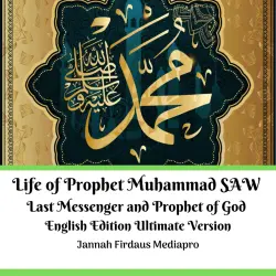 Cover - Jannah Firdaus Mediapro - Life of Prophet Muhammad SAW Last Messenger and Prophet of God - English Edition Ultimate Version