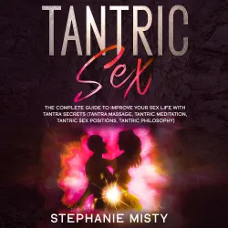 Cover - Stephanie Misty - Tantric Sex - The Complete Guide To Improve Your Sex Life With Tantra Secrets (Tantra Massage, Tantric Meditation, Tantric Sex Positions, Tantric Philosophy)