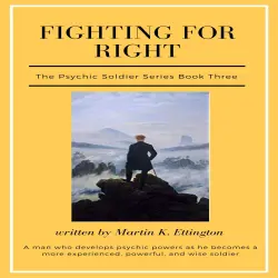 Cover - Martin K Ettington - Fighting For Right - The Psychic Soldier Series, Book 3