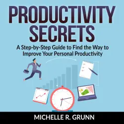 Cover - Michelle R Grunn - Productivity Secrets - A Step-by-Step Guide to Find the Way to Improve Your Personal Productivity