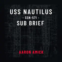 Cover - Aaron Amick - USS Nautilus SSN-571 Sub Brief