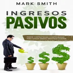Cover - Mark Smith - Ingresos Pasivos - Pasos y Estrategias Comprobadas para Ganar Dinero Mientras Duerme