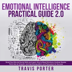 Cover - Travis Porter - Emotional Intelligence Practical Guide 2.0 - Boost Your EQ and Social Skills and Learn How to Read Emotions, Read Emotions, Think Like an Empath, and Use Manipulation and Persuasion for Success