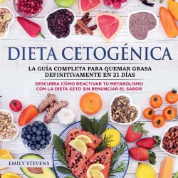 Cover - Emily Stevens - Dieta Cetogénica - La guía completa para quemar grasa definitivamente en 21 días. Descubra cómo reactivar tu metabolismo con la Dieta Keto sin renunciar el sabor.
