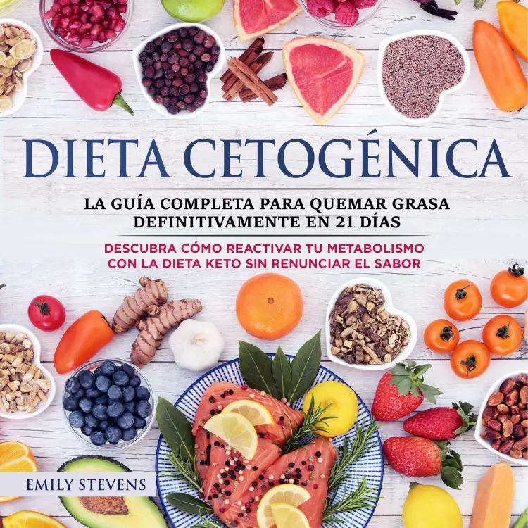Cover von Emily Stevens - Dieta Cetogénica - La guía completa para quemar grasa definitivamente en 21 días. Descubra cómo reactivar tu metabolismo con la Dieta Keto sin renunciar el sabor.